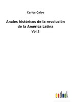 Carlos Calvo | Anales HistóRicos De La RevolucióN De La AméRica Latina | Buch