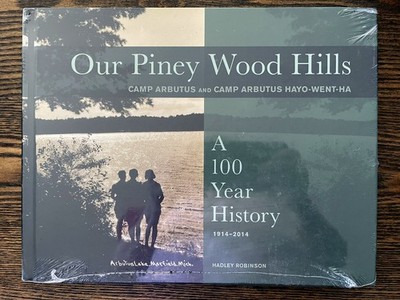 Our Piney Wood Hills : Camp Arbutus and Camp Arbutus Hayo-Went-Ha : New Sealed