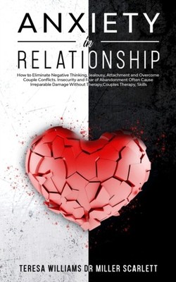 Dr Miller Scarlett - ANXIETY IN RELATIONSHIP  How to Eliminate Negativ - X555z