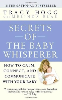 Secrets of the Baby Whisperer: How to Calm, Connect, and Communicate with Your B