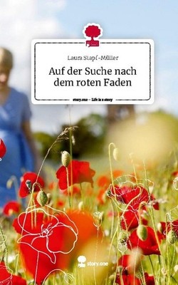 Auf der Suche nach dem roten Faden. Life is a Story - story.one Laura Stapf-Müll