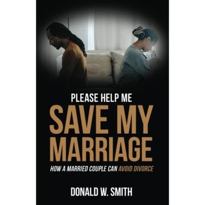 Please Help Me Save My Marriage! : How a Married Couple -  NEW Donald W. Smith 2