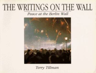 The Writings on the Wall:  Peace at the Berlin Wall - Paperback - GOOD