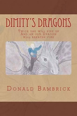 Dimitys Dragons: Twice she will rise up By Donald Bambrick - New Copy - 97815...