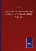 J. Muir | Original Sanskrit Texts On The Origin And History Of The People Of...