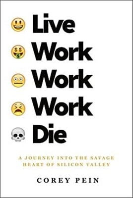 Live Work Work Work Die : A Journey into the Savage Heart of Sili
