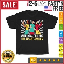 With real friends the heart smiles Friend Friendship Vintage T Shirt Men Women