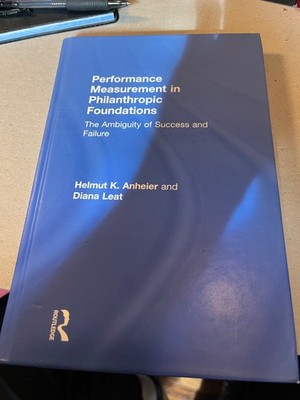 Performance Measurement in Philanthropic Foundations:The Ambiguity of Succe.(New