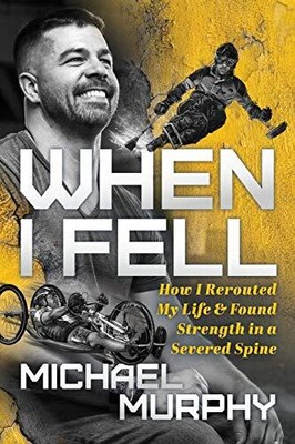 When I Fell: How I Rerouted My Life a... by Murphy, Michael Paperback / softback