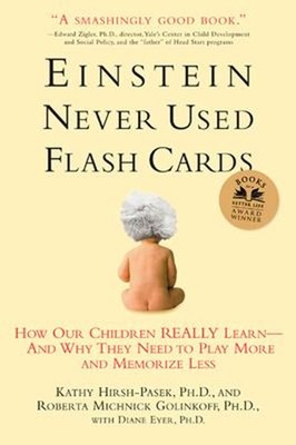 Einstein Never Used Flash Cards : How Our Children Really Learn--