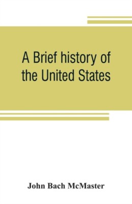 Bach McMaster - A brief history of the United States - New paperback o - X555z