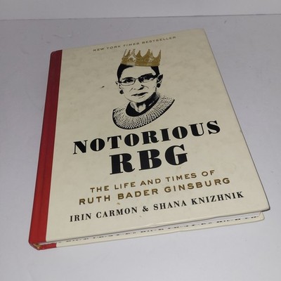 Notorious RBG : The Life and Times of Ruth Bader Ginsburg by Irin Carmon and...