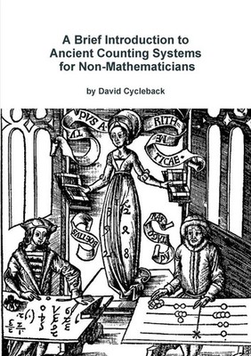 David Cycleback | A Brief Introduction to Ancient Counting Systems For The...
