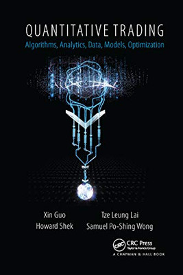 Quantitative Trading: Algorithms, Analytics, Data, Models, Optimization Xin Guo