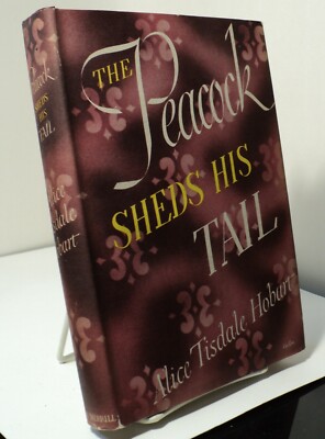 The Peacock Sheds His Tail by Alice Tisdale Hobart - First edition - 1945