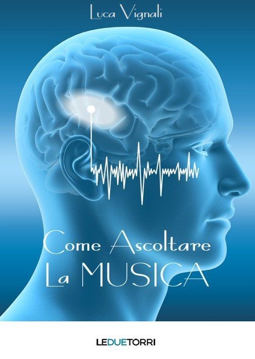 LIBRO COME ASCOLTARE LA MUSICA - LUCA VIGNALI - Immagine 3