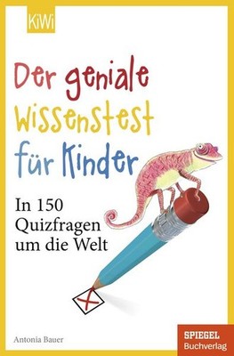 Der geniale Wissenstest für Kinder In 150 Quizfragen um die Welt