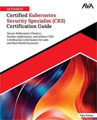Ultimate Certified Kubernetes Security Specialist (CKS) Certification Guide (Pap