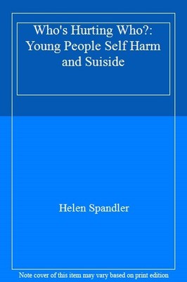 Who's Hurting Who?: Young People Self Harm and Suiside,Helen Spa