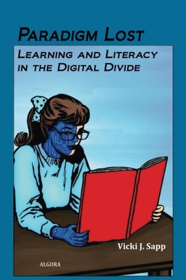 Paradigm Lost: Learning and Literacy in the Digital Divide