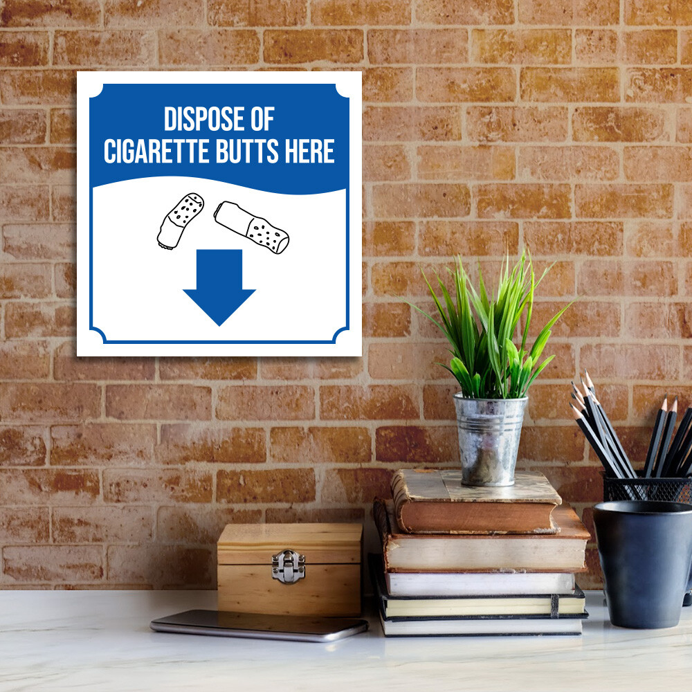 please dispose of cigarettes properly Square Plus Dispose Of Cigarette Butts Here (Down Arrow) Door or Wall Sign