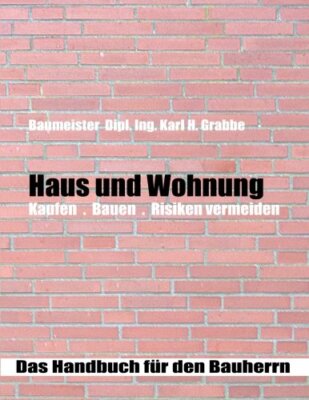 Haus und Wohnung: Bauen . Kaufen . Risiken vermeiden., Grabbe 9781494800673-,
