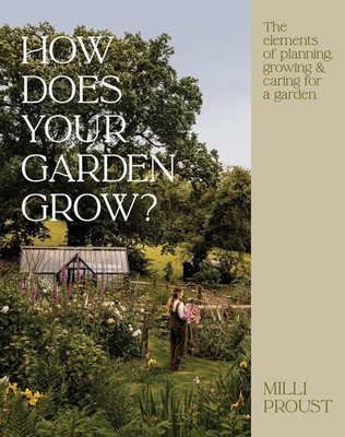 How Does Your Garden Grow?: The Elements of Planning, Growing & Caring Hardcover