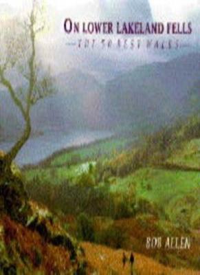 On Lower Lakeland Fells: The 50 Best Walks,Bob Allen