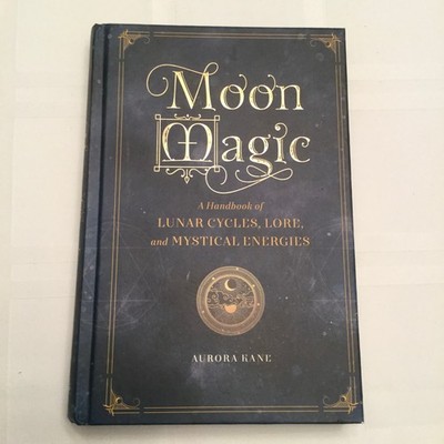 Moon Magic A Handbook of Lunar Cycles Aurora Kane 2020