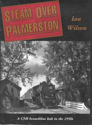 STEAM OVER PALMERSTON  CANADIAN NATIONAL RAILWAY BRANCH LINE  CANADA  by WILSON