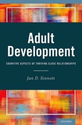 Adult Development: Cognitive Aspects of Thriving Close Relationships by Sinnott