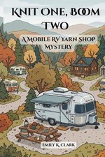 Knit One, Boom Two: A Mobile RV Yarn Shop Mystery by Emily K. Clark Paperback Bo