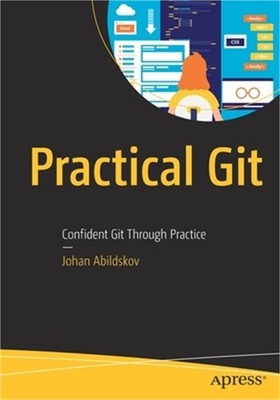 Practical Git: Confident Git Through Practice (Paperback or Softback)