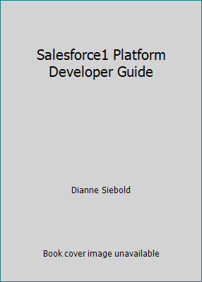 Salesforce1 Platform Developer Guide by Dianne Siebold