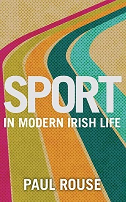 Sport in Modern Irish Life by Paul Rouse, Paul Paperback / softback Book The