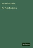 John Pentland Mahaffy | Old Greek Education | Buch | Englisch (2025)