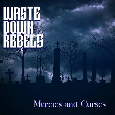 Waste Down Rebels Mercies & Curses Cd Brand New