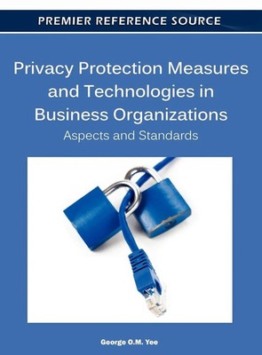 George O. M. Yee | Privacy Protection Measures and Technologies in Business...