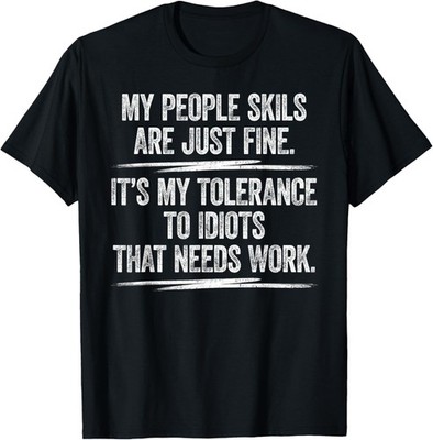 My-People Skills Are Fine Shirt No Idiots Funny Sarcastic T-Shirt