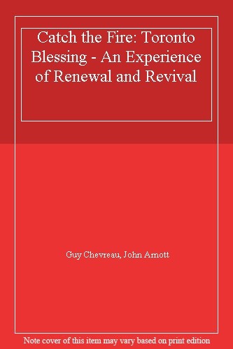 Catch the Fire: Toronto Blessing - An Experience of Renewal and Revival By  Guy