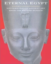Eternal Egypt : Masterworks of Ancient Art from the British Museu