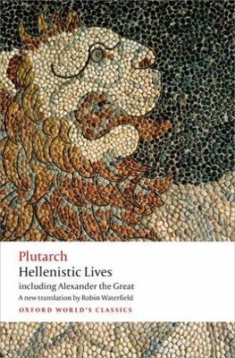 Hellenistic Lives: including Alexander the Great (Oxford World's Classics), Wate