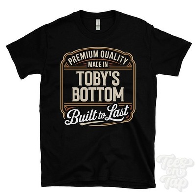 MADE IN TOBY'S BOTTOM PREMIUM QUALITY BUILT TO LAST T-SHIRT england