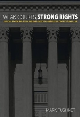 Mark Tushnet Weak Courts, Strong Rights (Paperback)