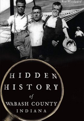 NEW The History Press Hidden History of Wabash County, Indiana, IN 9781467118057