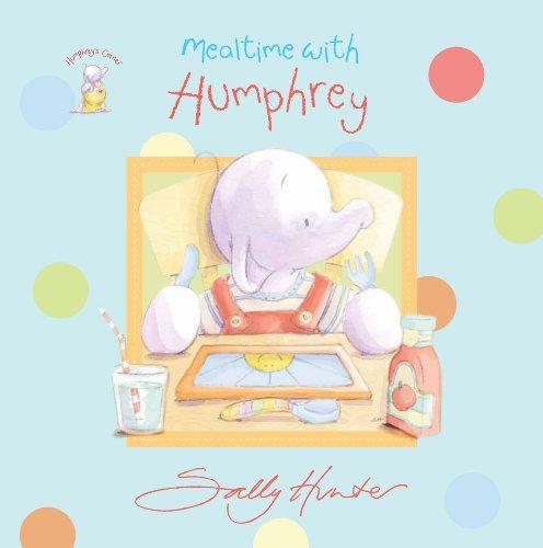 Humphrey's Mealtime: 1 (First Board Book) - Sally Hunter