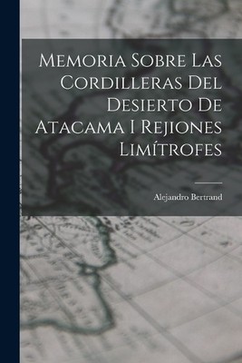 Alejandro Bertr Memoria Sobre Las Cordilleras Del Desierto De Atac (Taschenbuch)