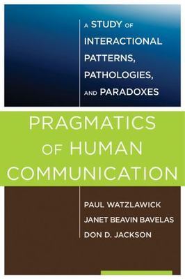 Pragmatics of Human Communication: A Study of Interactional Patterns,...