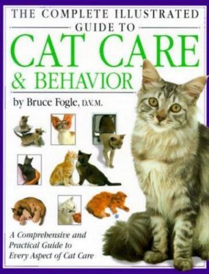 The Complete Illustrated Guide to Cat Care & Behavior: A Comprehensive and...