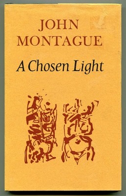 John MONTAGUE / A Chosen Light 1st Edition 1969